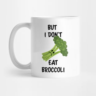 But I don't eat broccoli Mug